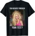You Rushed Through Your Test Teacher Meme Unisex T-shirt, Sweatshirt, Hoodie, Long Sleeve Tee