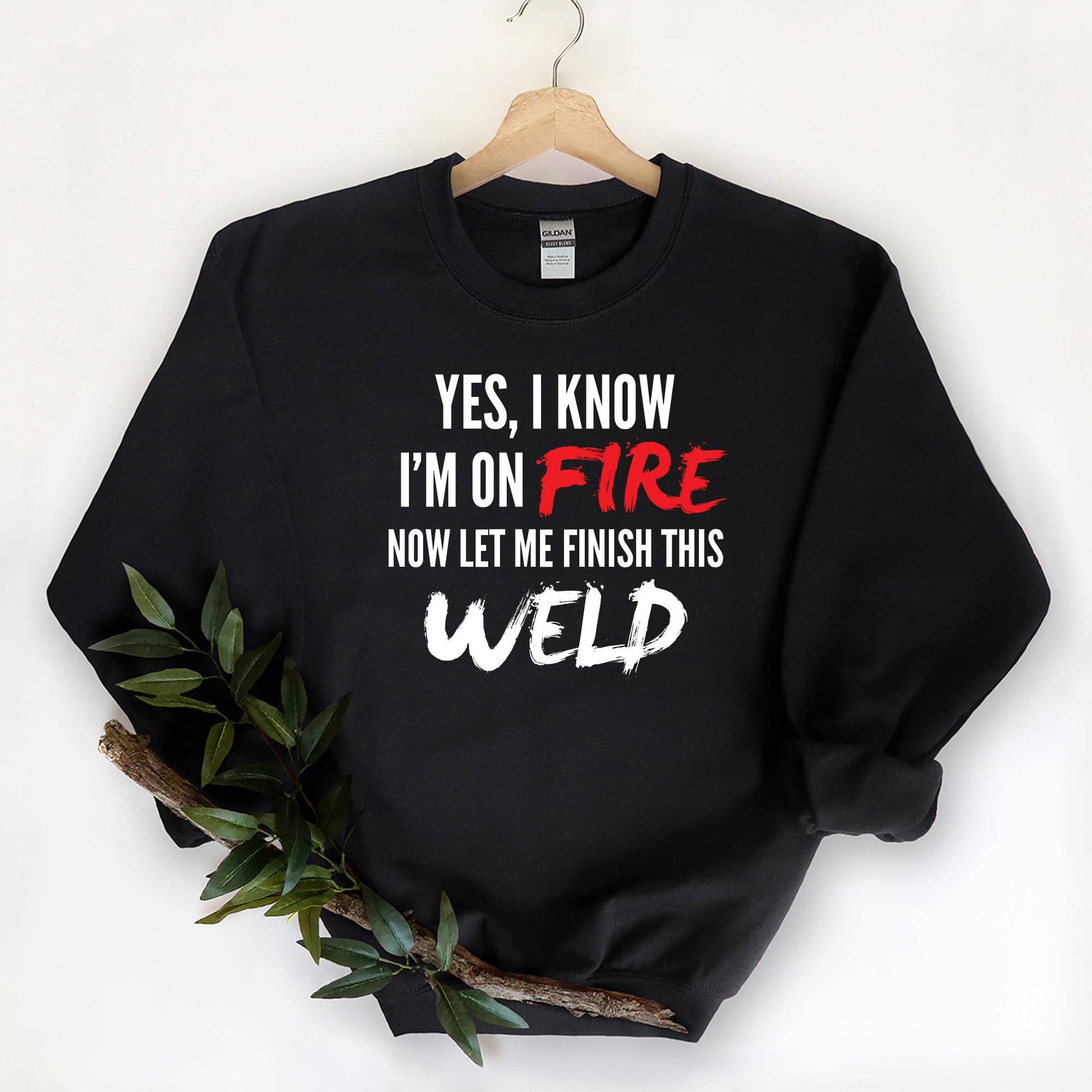 Funny Welding On Fire - Welder Metal Worker Sweatshirt
