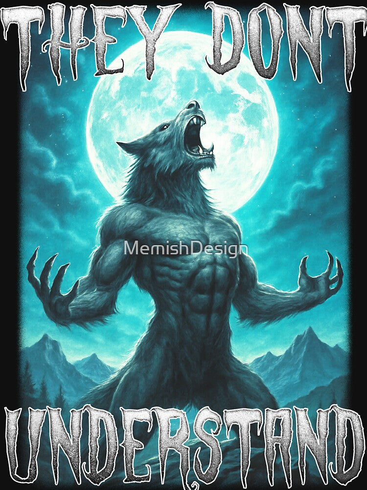 They Dont Understand Werewolf by MemishDesign Unisex T-shirt, Sweatshirt, Hoodie, Long Sleeve Tee