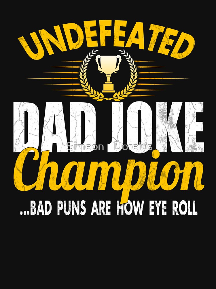 Mens Dad Joke Champion Gifts funny father's day gift, bad puns by Simeon Dorelus Unisex T-shirt, Sweatshirt, Hoodie, Long Sleeve Tee