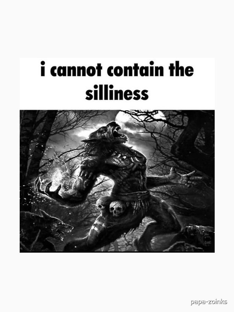 i cannot contain the silliness wolf meme by papa-zoinks Unisex T-shirt, Sweatshirt, Hoodie, Long Sleeve Tee