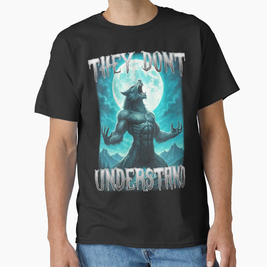They Dont Understand Werewolf by MemishDesign Unisex T-shirt, Sweatshirt, Hoodie, Long Sleeve Tee