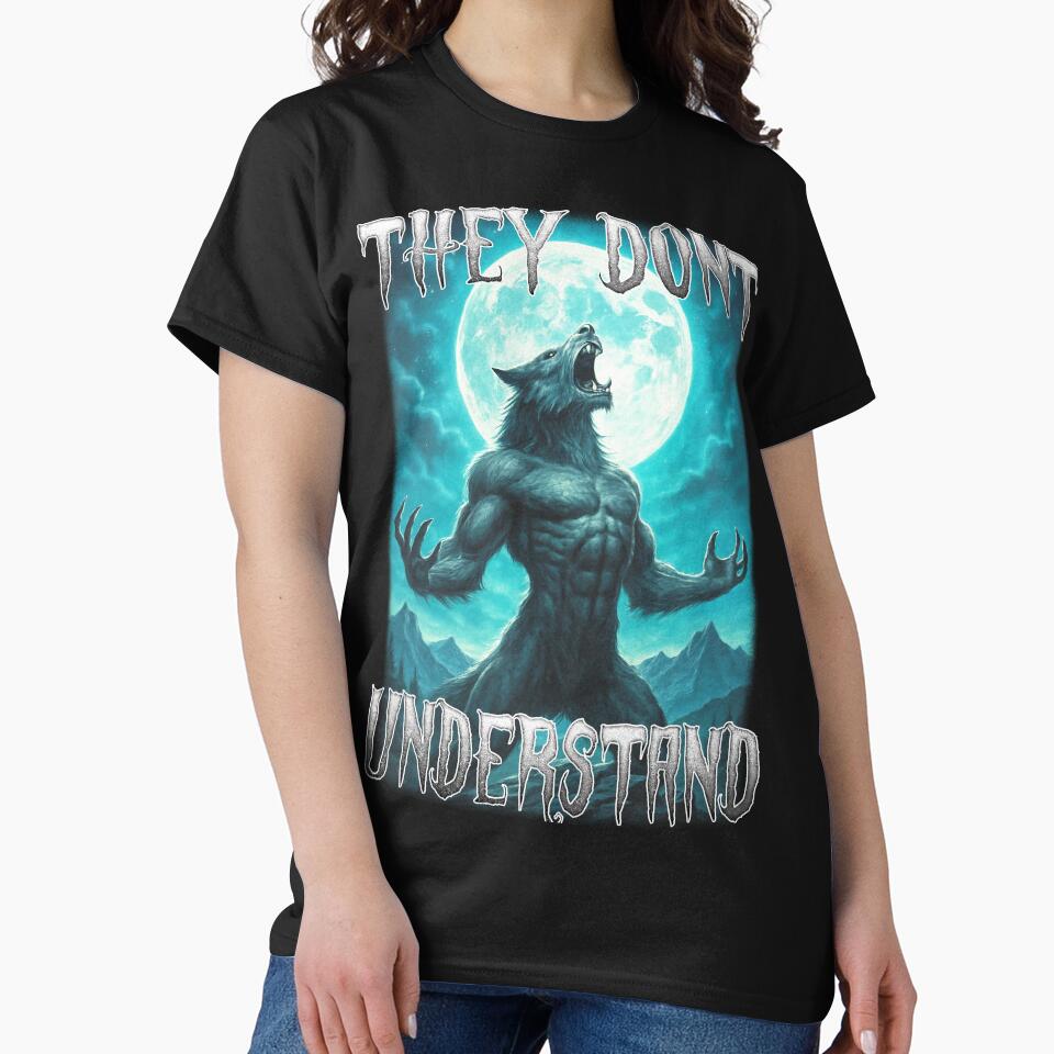 They Dont Understand Werewolf by MemishDesign Unisex T-shirt, Sweatshirt, Hoodie, Long Sleeve Tee